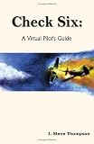 Check Six: A Virtual Pilots Guide