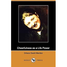 Orison Swett Marden -- Cheerfulness as a Life Power