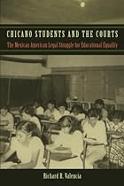 Chicano Students and the Courts: The Mexican American Legal Struggle for Educational Equality (Critical America)