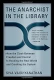 The Anarchist In The Library: How the Clash Between Freedom and Control Is Hacking the Real World and Crashing the System (0465089852) by Vaidhyanathan, Siva