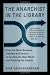 The Anarchist in the Library: How the Clash Between Freedom and Control Is Hacking the Real World and Crashing the System