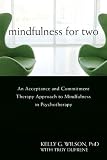Mindfulness for Two: An Acceptance and Commitment Therapy Approach to Mindfulness in Psychotherapy
