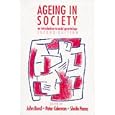 Ageing in Society: An Introduction to Social Gerontology (Published in association with The Open... by John Bond, Peter G Coleman, and Sheila Peace