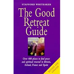 The Good Retreat Guide: Over 400 Places to Find Peace and Spiritual Renewal in Britain, Ireland, France and Spain