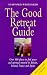 The Good Retreat Guide: Over 400 Places to Find Peace and Spiritual Renewal in Britain, Ireland, France and Spain