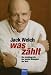 Was zählt. Die Autobiographie des besten Managers der Welt (Gebundene Ausgabe)