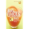The Big Book of Juices and Smoothies: 365 Natural Blends for Health and Vitality Every Day (The Big Book of...Series)