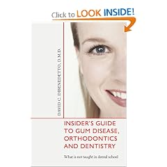 Insider¿s Guide to Gum Disease, Orthodontics and Dentistry: What is not taught in dental school