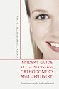 Insider's Guide to Gum Disease, Orthodontics and Dentistry: What is not taught in dental school