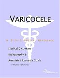 View Book 'Varicocele - A Medical Dictionary, Bibliography, and Annotated Research Guide to Internet References'