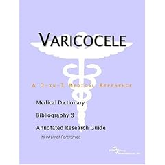 Varicocele - A Medical Dictionary, Bibliography, and Annotated Research Guide to Internet... by ICON Health Publications