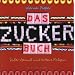 Das Zucker-Buch: S��er Genu� und bittere Folgen
