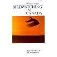 Bird Watching in Canada: Where to Go by  David Stirling, Jim Woodford, and Nat00400