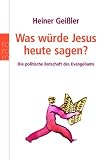  : Was w&uuml;rde Jesus heute sagen? Die politische Botschaft des Evangeliums