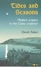 Tides and Seasons : Modern Prayers in the Celtic Tradition by David Adam