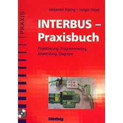 INTERBUS-Praxisbuch: Projektierung, Programmierung, Anwendung, Diagnose