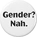 Gender? Nah. 1.25â€ Pinback Button Pin LGBT Pronouns Pride
