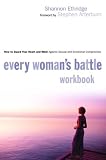 Every Womans Battle Workbook: How to Guard Your Heart and Mind Against Sexual and Emotional Compromise