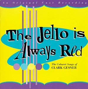 CD-Charts  Music : The Jello Is Always Red: The Cabaret Songs of Clark Gesner (1997 Studio Cast)