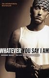 Whatever You Say I Am: The Life and Times of Eminem
