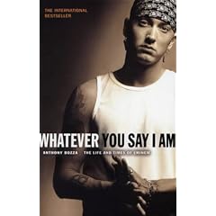 Whatever You Say I am: The Life and Times of Eminem