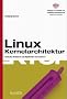 Linux Kernelarchitektur: Konzepte, Strukturen und Algorithmen von Kernel 2.6