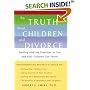 The Truth About Children and Divorce: Dealing with the Emotions So You and Your Children Can Thrive