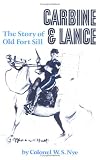 Carbine and Lance: The Story of Old Fort Sill