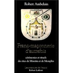 La franc ma�onnerie d'autrefois  ceremonies et rituels des rites de misraim memphis