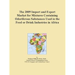 The 2009 Import and Export Market for Mixtures Containing Odoriferous Substances Used in... by Icon Group