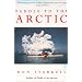 Paddle to the Arctic: The Incredible Story of a Kayak Quest Across the Roof of the World