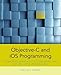 Objective-C and iOS Programming: A Simplified Approach To Developing Apps for the Apple iPhone & iPad