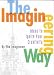 The Imagineering Way: Ideas to Ignite Your Creativity