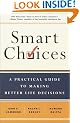 Smart Choices: A Practical Guide to Making Better Decisions