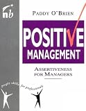 Positive Management: Assertiveness for Managers (People skills for professionals)