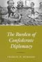 The Burden of Confederate Diplomacy