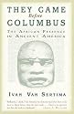 They Came Before Columbus: The African Presence in Ancient America