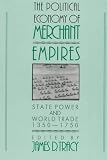 The Political Economy of Merchant Empires: State Power and World Trade, 1350-1750 (Studies in Comparative Early Modern History)