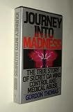 Journey Into Madness: The True Story of Secret CIA Mind Control and Medical Abuse