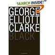 Black by  George Elliott Clarke