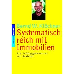 Systematisch reich mit Immobilien: Die Erfolgsgeheimnisse der Gewinner: Basiswissen und erfolgreiche Strategien f�r Bauherren und Anleger. Die Erfolgsgeheimnisse der Gewinner