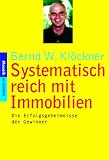 Systematisch reich mit Immobilien: Die Erfolgsgeheimnisse der Gewinner: Basiswissen und erfolgreiche Strategien f�r Bauherren und Anleger. Die Erfolgsgeheimnisse der Gewinner