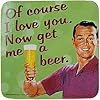 Of Course I Love You funny drinks mat / coaster (hb)
