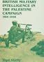 British Military Intelligence in the Palestine Campaign, 1914-1918 (Studies in Intelligence)
