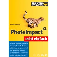 PhotoImpact XL echt einfach. Mit 236 Abbildungen