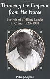 Throwing The Emperor From His Horse: Portrait Of A Village Leader In China, 1923-1995