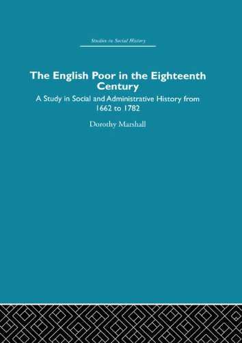 The English Poor in the Eighteenth Century: A Study in Social and Administrative History (Studies in Social History (Routledge & Kegan Paul))