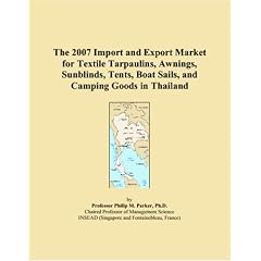 The 2007 Import and Export Market for Textile Tarpaulins, Awnings, Sunblinds, Tents, Boat Sails, and Camping Goods in Thailand