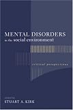 Mental Disorders In The Social Environment : Critical Perspectives