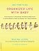 One Year to an Organized Life with Baby: From Pregnancy to Parenthood, the Week-by-Week Guide to Getting Ready for Baby and Keeping Your Family Organized Image of One Year to an Organized Life with Baby: From Pregnancy to Parenthood, the Week-by-Week Guide to Getting Ready for Baby and Keeping Your Family Organized
